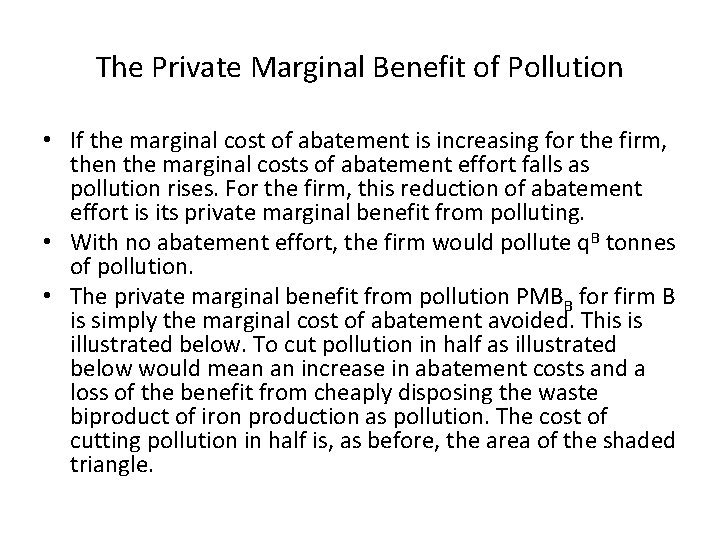 The Private Marginal Benefit of Pollution • If the marginal cost of abatement is