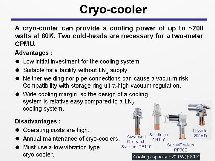 Cryo-cooler A cryo-cooler can provide a cooling power of up to ~200 watts at
