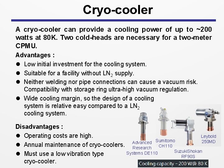 Cryo-cooler A cryo-cooler can provide a cooling power of up to ~200 watts at Cryo-cooler A cryo-cooler can provide a cooling power of up to ~200 watts at