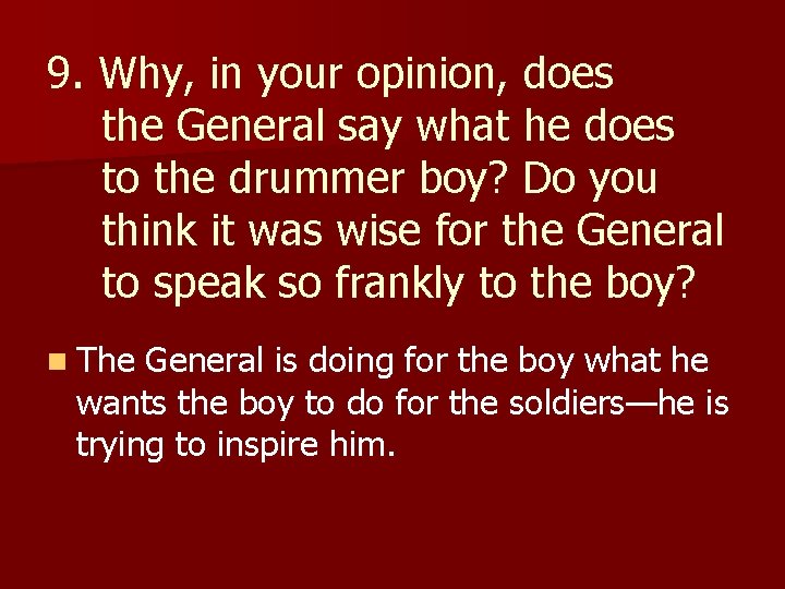 9. Why, in your opinion, does the General say what he does to the
