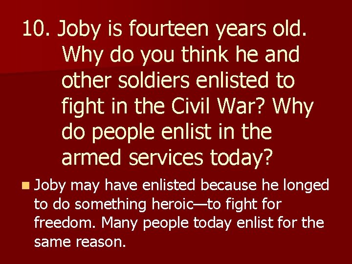 10. Joby is fourteen years old. Why do you think he and other soldiers