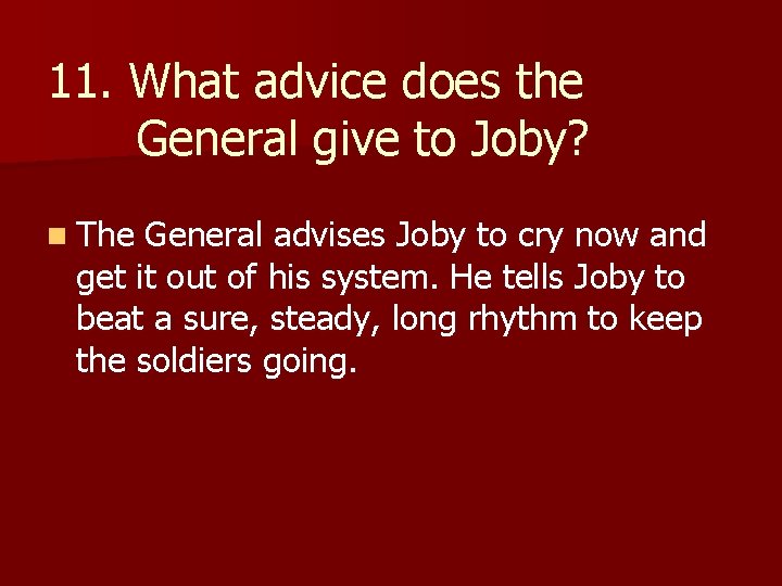 11. What advice does the General give to Joby? n The General advises Joby