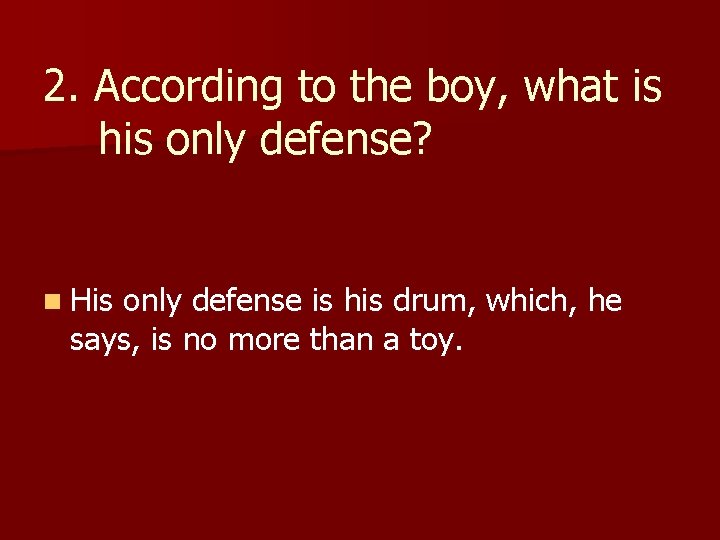 2. According to the boy, what is his only defense? n His only defense