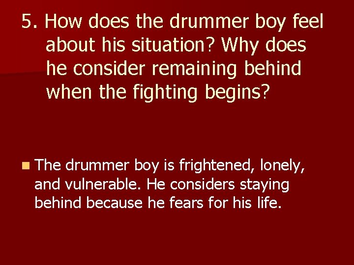 5. How does the drummer boy feel about his situation? Why does he consider