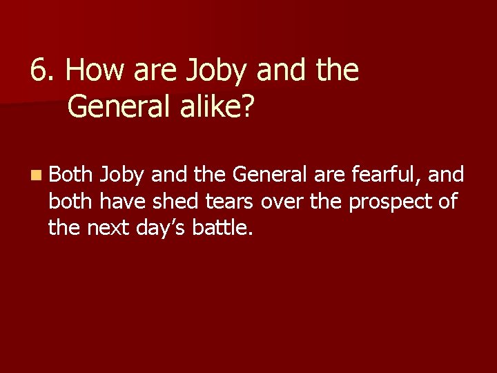 6. How are Joby and the General alike? n Both Joby and the General