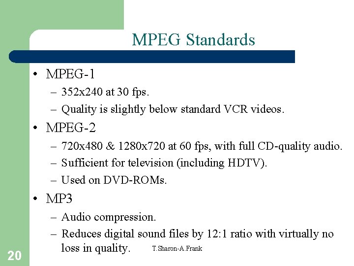 MPEG Standards • MPEG-1 – 352 x 240 at 30 fps. – Quality is