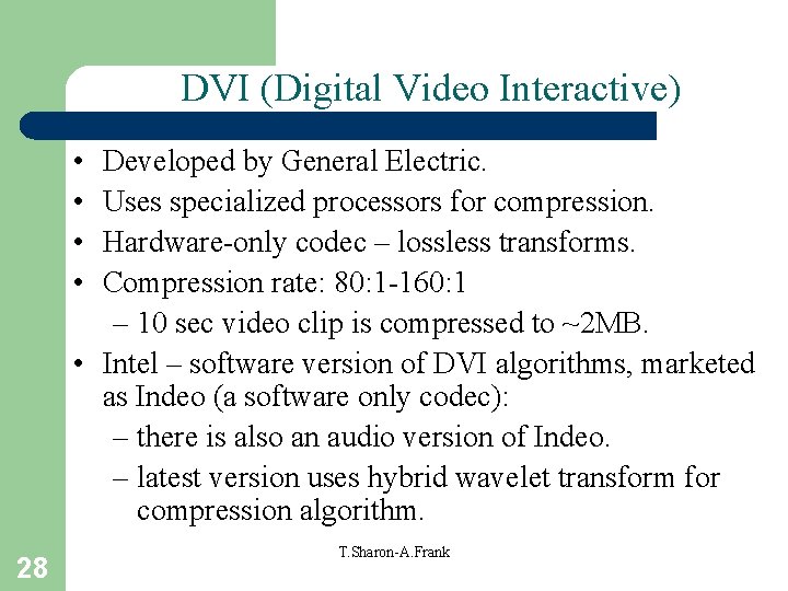 DVI (Digital Video Interactive) • • Developed by General Electric. Uses specialized processors for