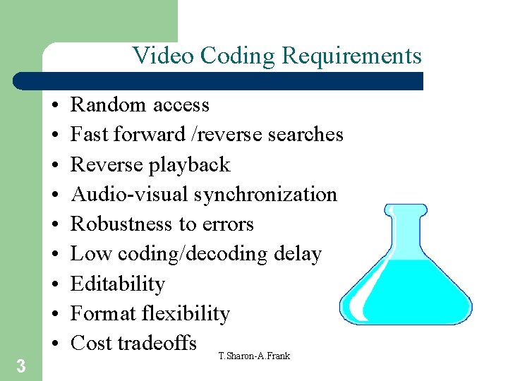 Video Coding Requirements • • • 3 Random access Fast forward /reverse searches Reverse