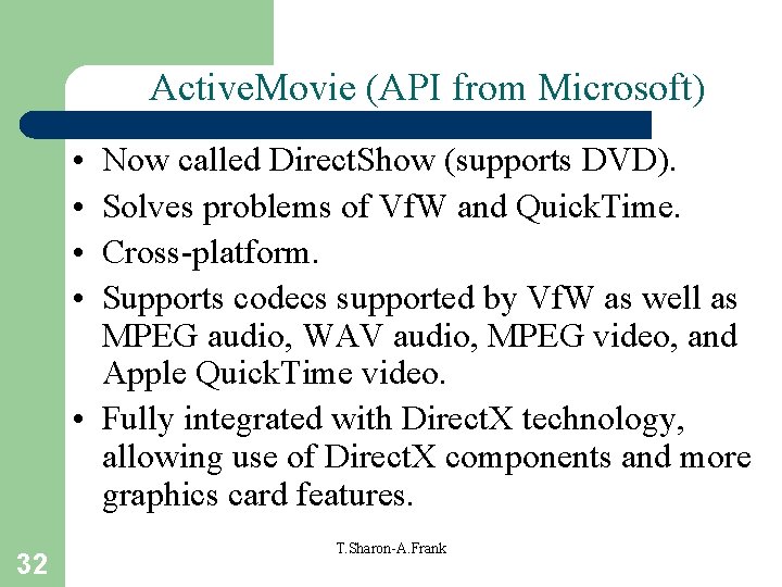Active. Movie (API from Microsoft) • • Now called Direct. Show (supports DVD). Solves