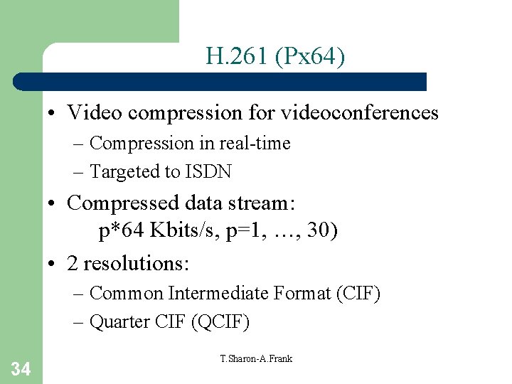 H. 261 (Px 64) • Video compression for videoconferences – Compression in real-time –