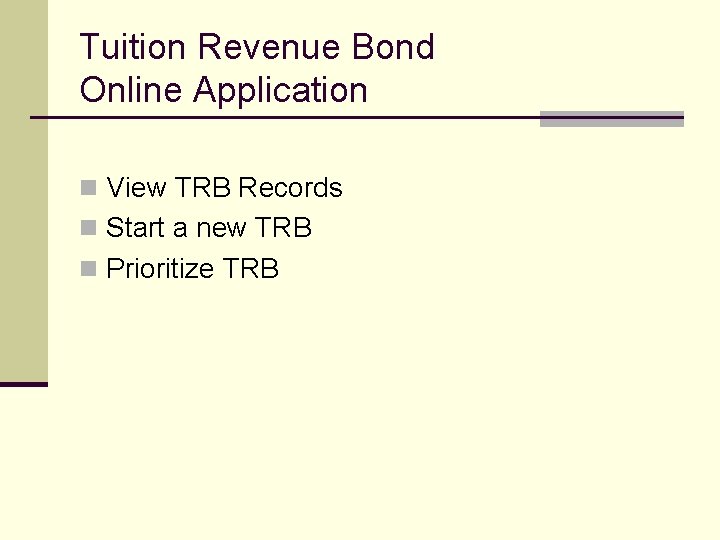 Tuition Revenue Bond Online Application n View TRB Records n Start a new TRB