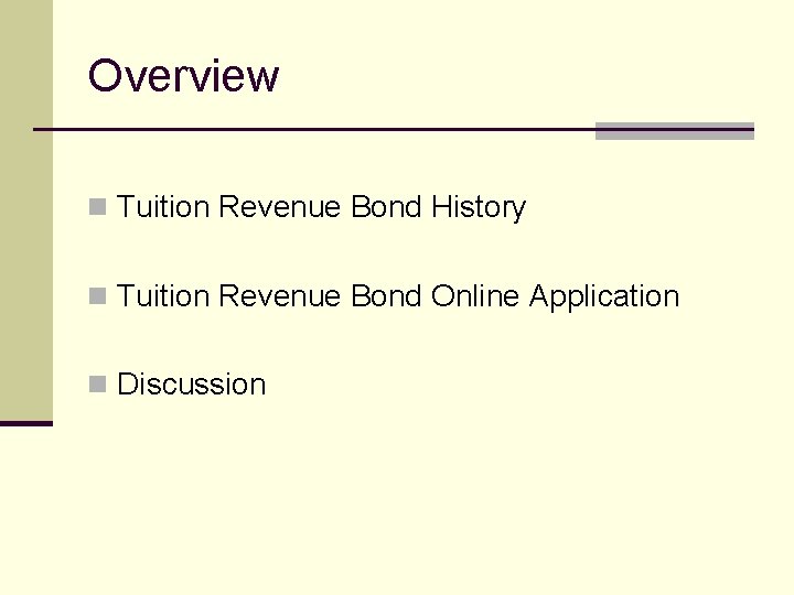 Overview n Tuition Revenue Bond History n Tuition Revenue Bond Online Application n Discussion