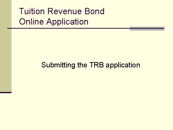 Tuition Revenue Bond Online Application Submitting the TRB application 