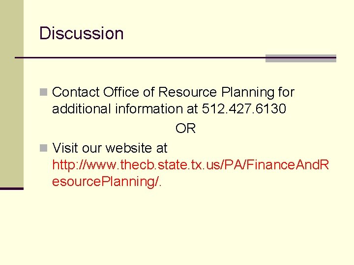 Discussion n Contact Office of Resource Planning for additional information at 512. 427. 6130
