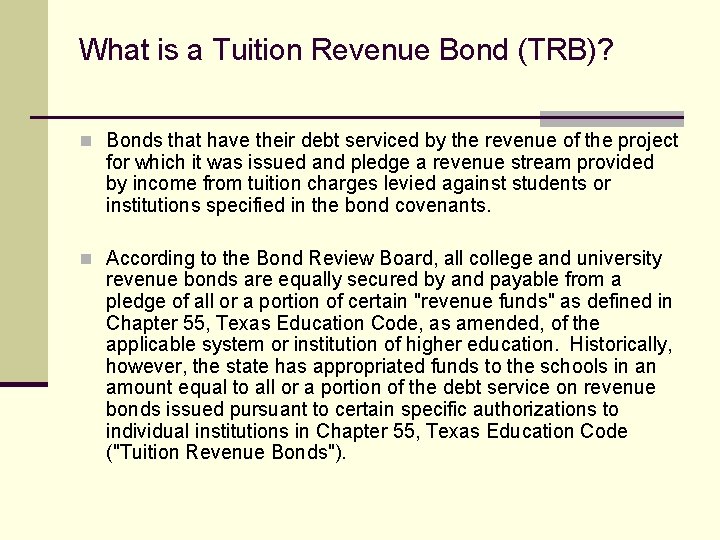 What is a Tuition Revenue Bond (TRB)? n Bonds that have their debt serviced