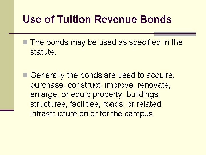 Use of Tuition Revenue Bonds n The bonds may be used as specified in