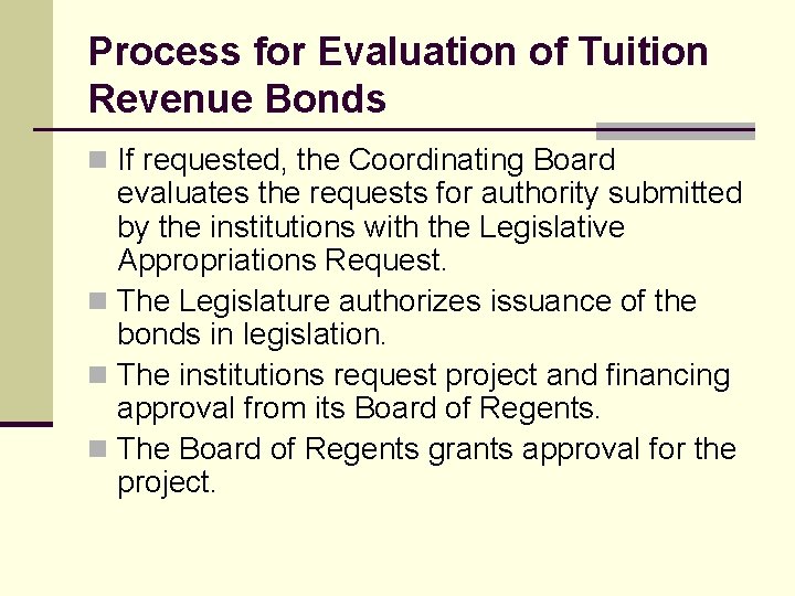 Process for Evaluation of Tuition Revenue Bonds n If requested, the Coordinating Board evaluates