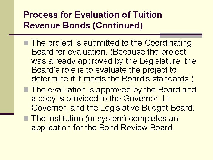 Process for Evaluation of Tuition Revenue Bonds (Continued) n The project is submitted to
