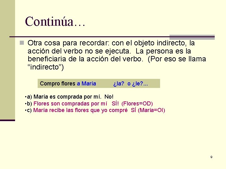 Continúa… n Otra cosa para recordar: con el objeto indirecto, la acción del verbo