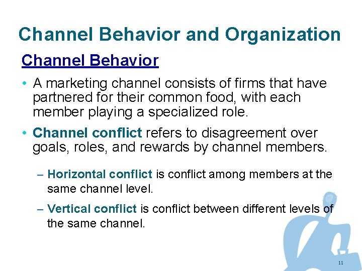 Channel Behavior and Organization Channel Behavior • A marketing channel consists of firms that