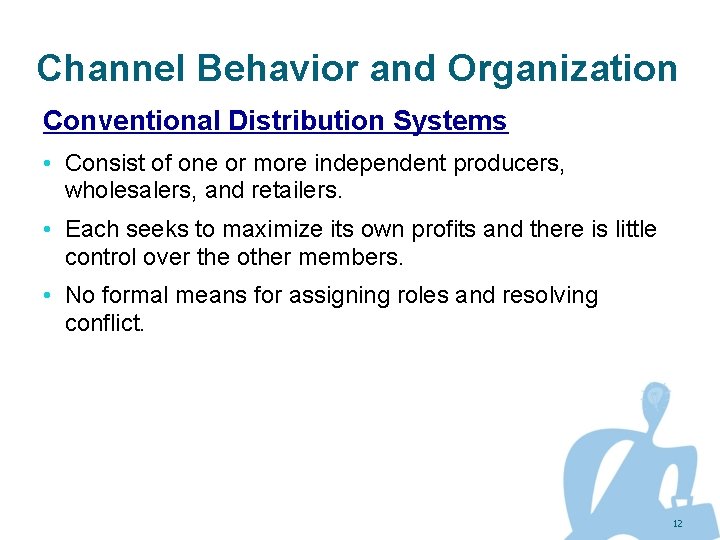 Channel Behavior and Organization Conventional Distribution Systems • Consist of one or more independent