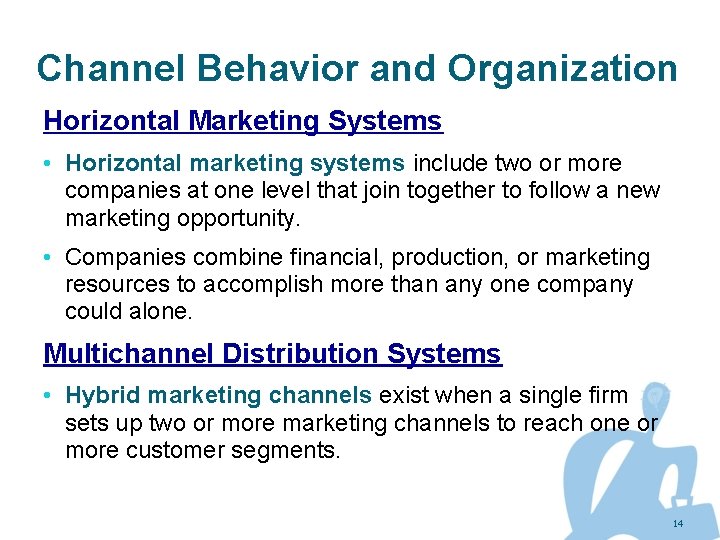 Channel Behavior and Organization Horizontal Marketing Systems • Horizontal marketing systems include two or