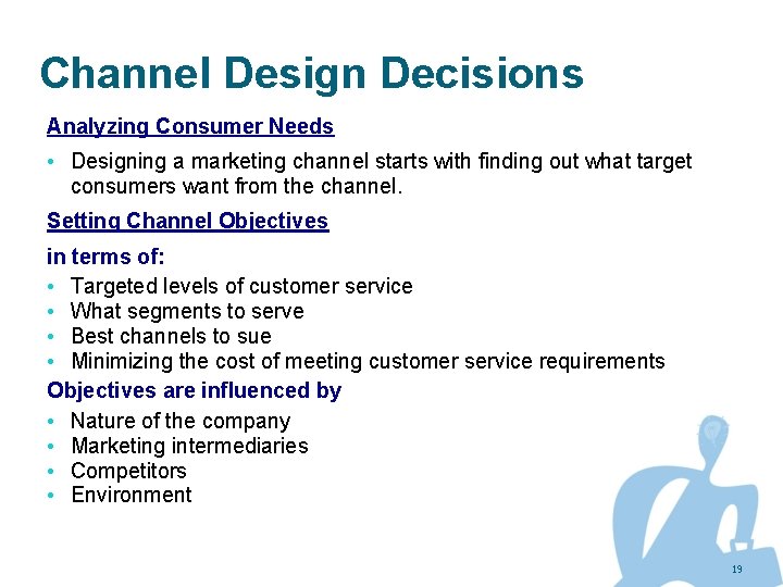Channel Design Decisions Analyzing Consumer Needs • Designing a marketing channel starts with finding