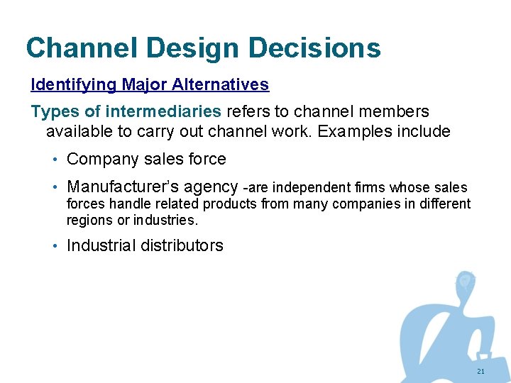 Channel Design Decisions Identifying Major Alternatives Types of intermediaries refers to channel members available