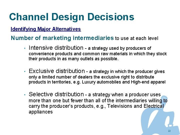 Channel Design Decisions Identifying Major Alternatives Number of marketing intermediaries to use at each