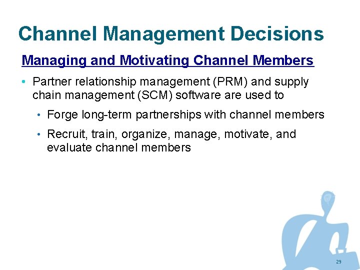 Channel Management Decisions Managing and Motivating Channel Members • Partner relationship management (PRM) and
