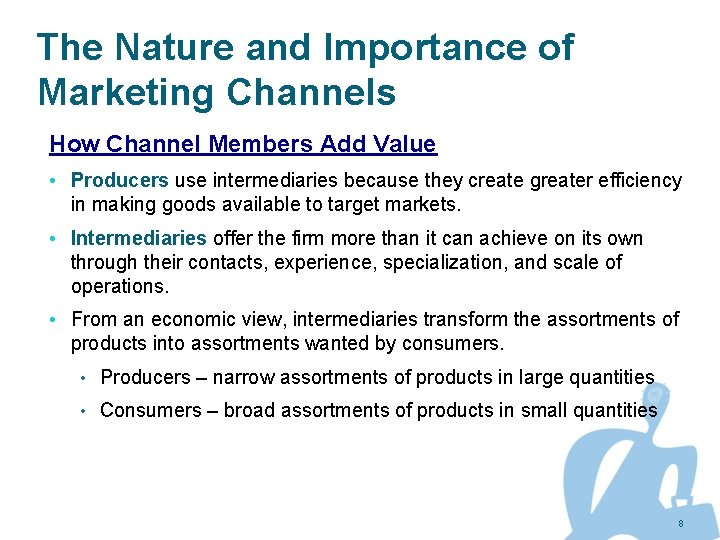The Nature and Importance of Marketing Channels How Channel Members Add Value • Producers