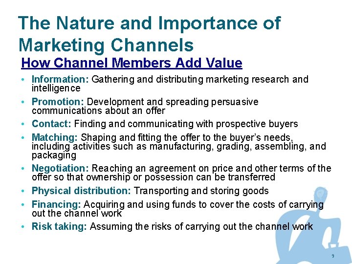 The Nature and Importance of Marketing Channels How Channel Members Add Value • Information: