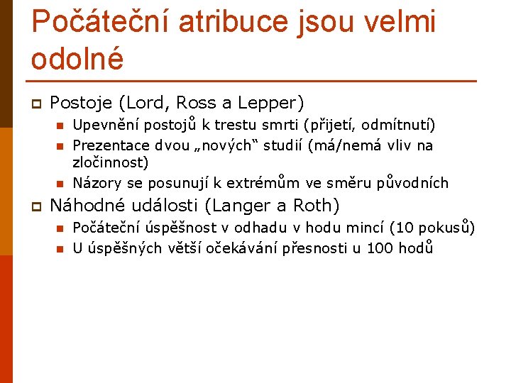 Počáteční atribuce jsou velmi odolné p Postoje (Lord, Ross a Lepper) n n n