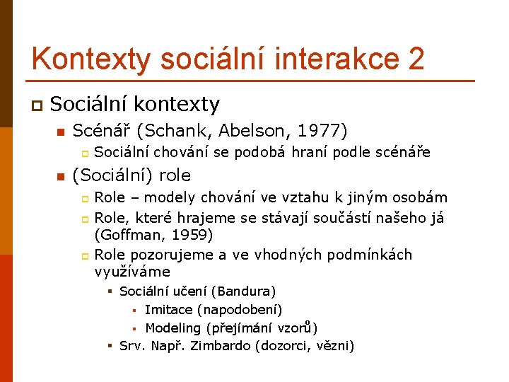 Kontexty sociální interakce 2 p Sociální kontexty n Scénář (Schank, Abelson, 1977) p n
