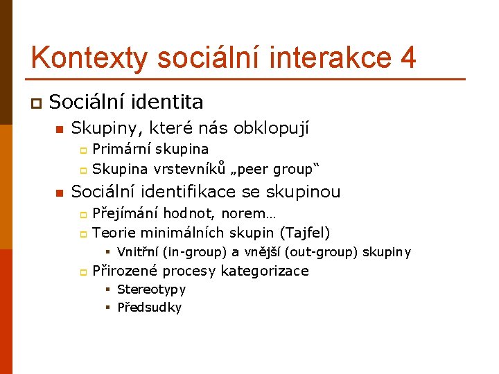 Kontexty sociální interakce 4 p Sociální identita n Skupiny, které nás obklopují Primární skupina