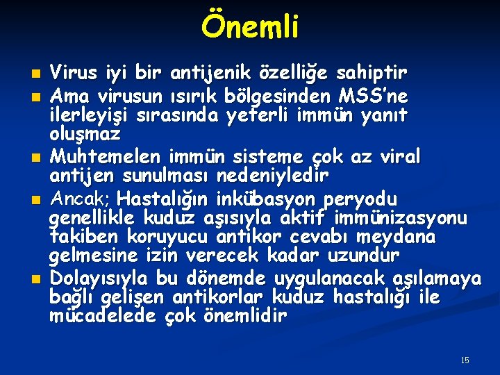 Önemli n n n Virus iyi bir antijenik özelliğe sahiptir Ama virusun ısırık bölgesinden