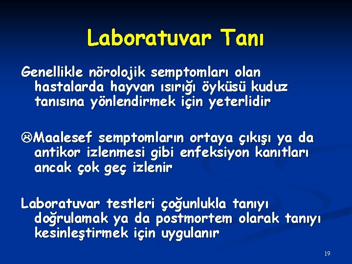 Laboratuvar Tanı Genellikle nörolojik semptomları olan hastalarda hayvan ısırığı öyküsü kuduz tanısına yönlendirmek için