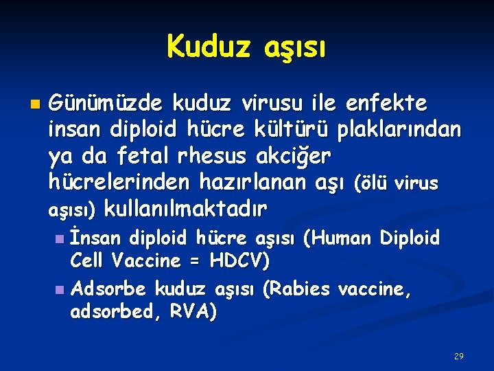 Kuduz aşısı n Günümüzde kuduz virusu ile enfekte insan diploid hücre kültürü plaklarından ya