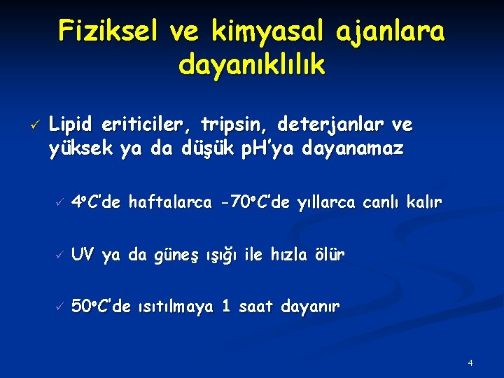 Fiziksel ve kimyasal ajanlara dayanıklılık Lipid eriticiler, tripsin, deterjanlar ve yüksek ya da düşük