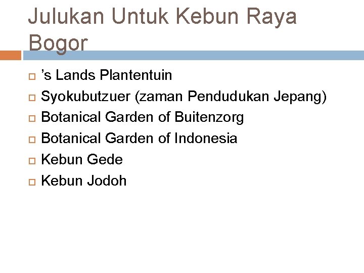 Julukan Untuk Kebun Raya Bogor ’s Lands Plantentuin Syokubutzuer (zaman Pendudukan Jepang) Botanical Garden