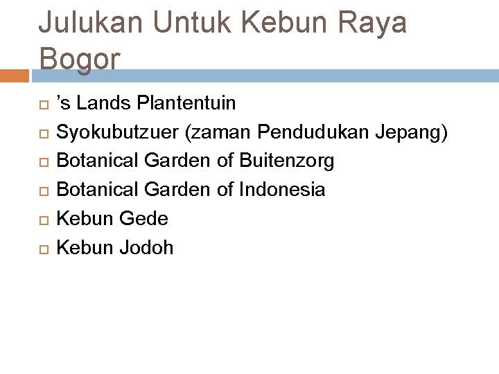 Julukan Untuk Kebun Raya Bogor ’s Lands Plantentuin Syokubutzuer (zaman Pendudukan Jepang) Botanical Garden Julukan Untuk Kebun Raya Bogor ’s Lands Plantentuin Syokubutzuer (zaman Pendudukan Jepang) Botanical Garden