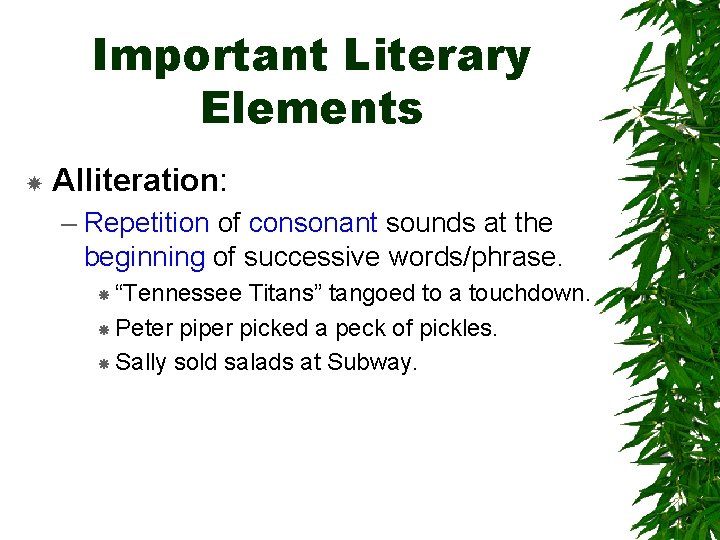 Important Literary Elements Alliteration: – Repetition of consonant sounds at the beginning of successive