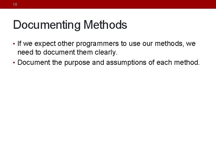 10 Documenting Methods • If we expect other programmers to use our methods, we