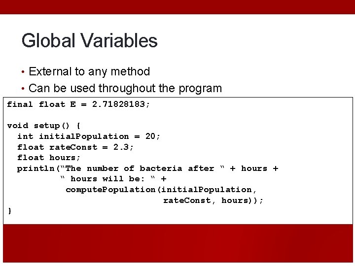 Global Variables • External to any method • Can be used throughout the program