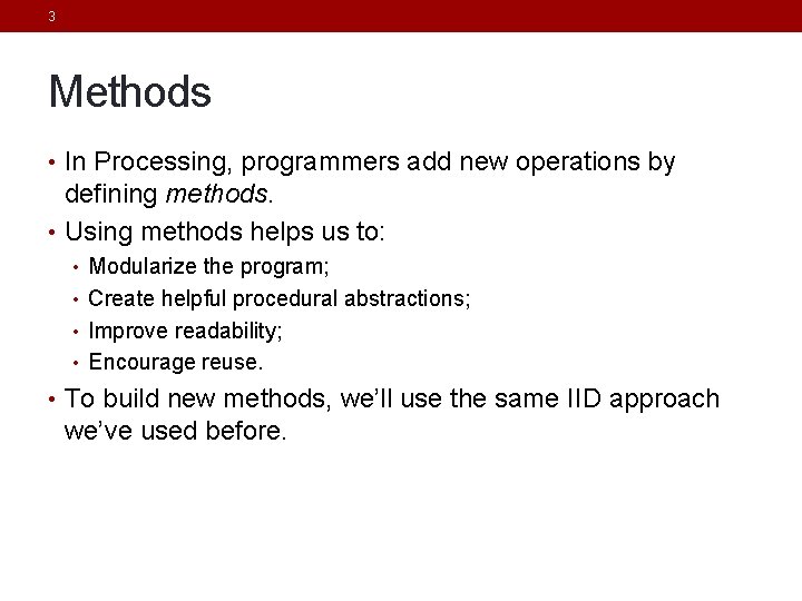 3 Methods • In Processing, programmers add new operations by defining methods. • Using