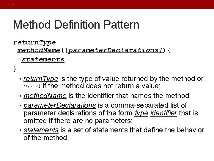 4 Method Definition Pattern return. Type method. Name([parameter. Declarations]){ statements } • return. Type