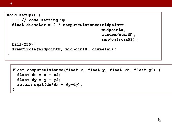 9 void setup() {. . . // code setting up float diameter = 2