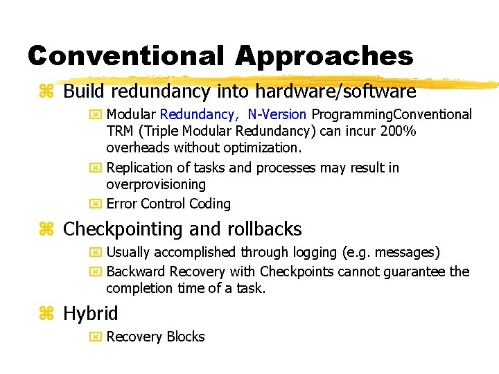 20 Conventional Approaches z Build redundancy into hardware/software x Modular Redundancy, N-Version Programming. Conventional