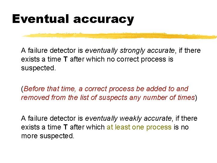 Eventual accuracy A failure detector is eventually strongly accurate, if there exists a time