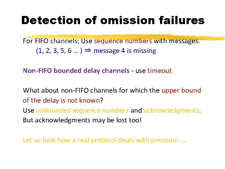 Detection of omission failures For FIFO channels: Use sequence numbers with messages. (1, 2,